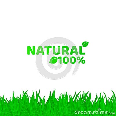 100 percent natural. Green, fresh grass on a white background. A place for your projects. Original text. Natural product. Vector i Cartoon Illustration