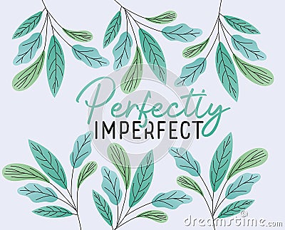 Perfectly imperfect text with leaves vector design Vector Illustration