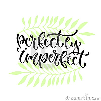 Perfectly imperfect - vector handwritten phrase. Modern calligraphic print design for cards, poster or t-shirt. Vector Illustration