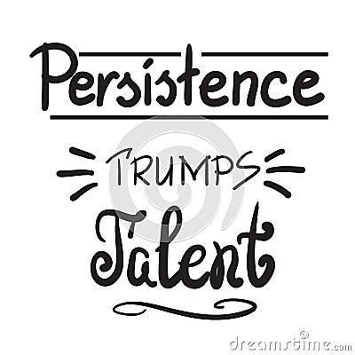 Persistence trumps talent quote lettering. Black and white style Stock Photo