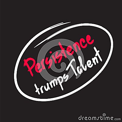 Persistence trumps talent quote lettering. Vector Illustration