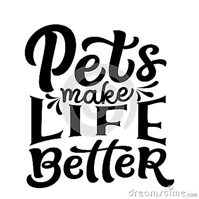 Pets make life better. Hand lettering Vector Illustration