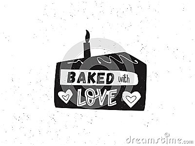 A piece of cake with a lettering quote: baked with love. A funny lettering for kitchen or menu in the restaurant. Baking Vector Illustration