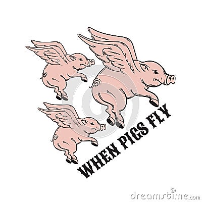 When pigs fly. Quote typographical background. Vector Illustration