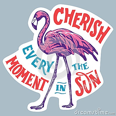 Pink Flamingo. Cherish Every Moment in the Sun, Sticker, Vector Illustration Vector Illustration