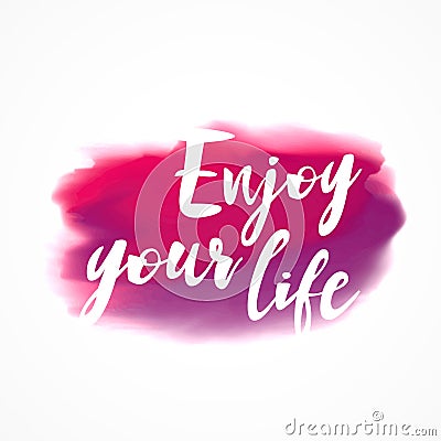 Pink watercolor ink stain with enjoy your life message Vector Illustration