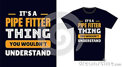 pipe fitter T Shirt Design. It\'s a pipe fitter Thing, You Wouldn\'t Understand Vector Illustration