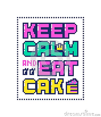 Pixel art poster with quote Keep calm and eat cake Vector Illustration