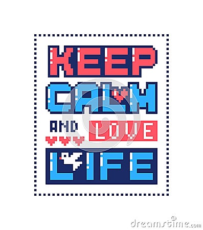 Pixel art poster with quote Keep calm and love life Vector Illustration