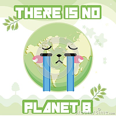 Planet earth crying cartoon Earth day There is no plan b Vector Vector Illustration