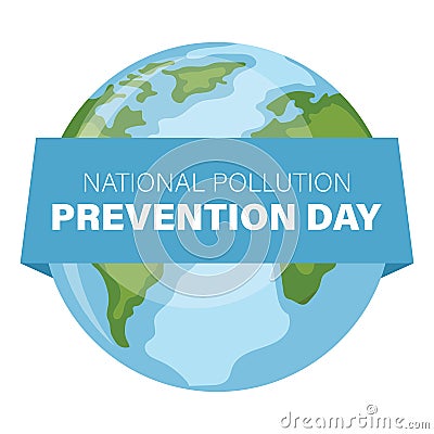 Planet earth design for earth day, national pollution prevention day, world environment day. Concept of prevention against Vector Illustration