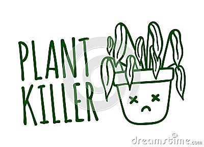 Plant killer design for t-shirt. Plant lover funny illustration. Dead succulent Vector Illustration