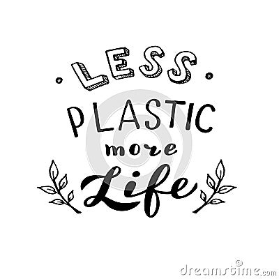 Less plastic more life simple poster. Stop using plastic concept. Vector Illustration