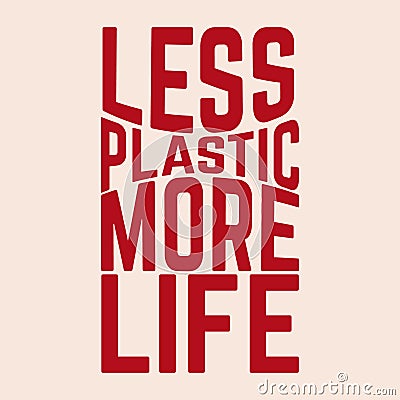 Less plastic more life. Vector lettering isolated. Vector Illustration