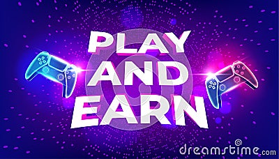 Play and Earn, GameFi technology. P2E model turns into a Play and Earn model. Neon game controller and text on cyberspace Vector Illustration