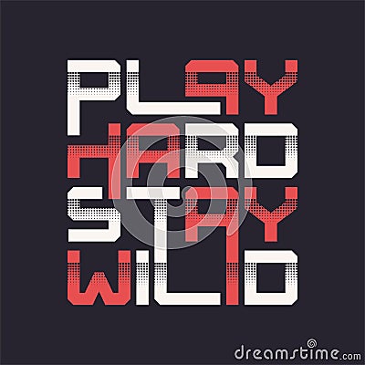 Play hard stay wild graphic t-shirt vector design, typography Vector Illustration