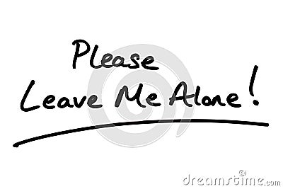 Please Leave Me Alone Stock Photo