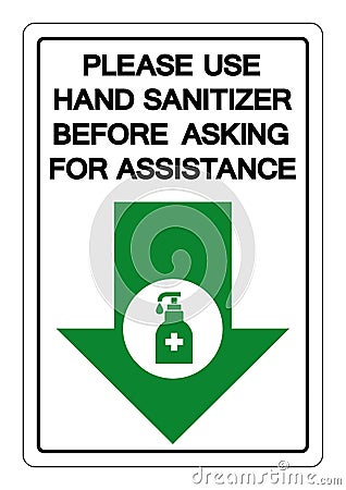 Please Use Hand Sanitizer Before Asking For Assistance Symbol Sign ,Vector Illustration, Isolate On White Background Label. EPS10 Vector Illustration