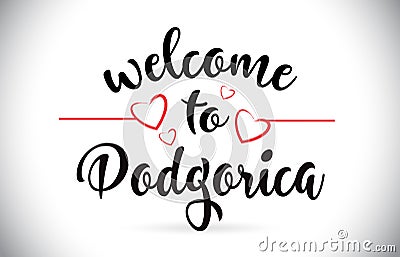 Podgorica Welcome To Message Vector Text with Red Love Hearts Il Vector Illustration