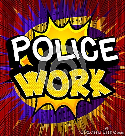 Police Work - comic book word on colorful pop art background. Vector Illustration