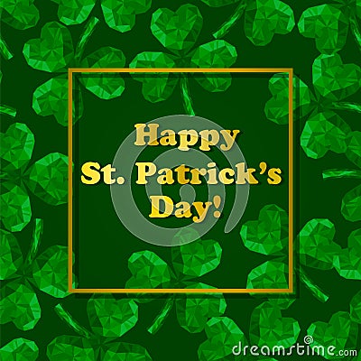 Polygonal three-leaved clover. St. Patrick`s Day greeting card. Vector Illustration