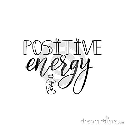 Positive energy. lettering. calligraphy vector. Ink illustration Stock Photo