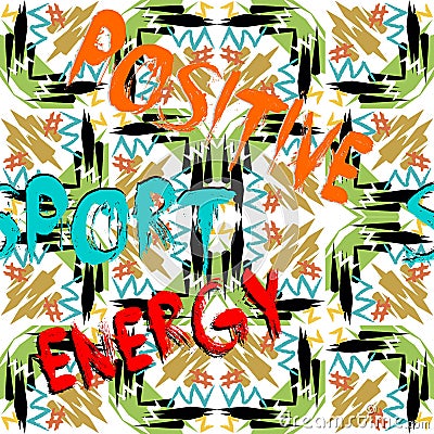 Positive energy. Sport. Abstract grunge seamless text pattern. Vector t-shirt ornament. Colorful patterned tribal style geometric Vector Illustration