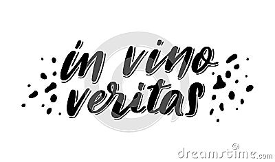 Positive funny wine saying for poster in cafe, bar, t shirt design. In vino veritas,vector latin quote. Graphic Vector Illustration