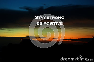 Positive inspirational quote - Stay strong. Be positive. With bl Stock Photo