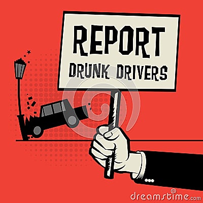 Poster in hand, business concept text Report Drunk Drivers Vector Illustration
