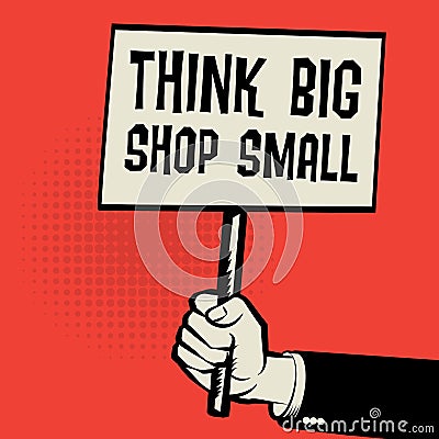 Poster in hand, business concept with text Think Big, Shop Small Vector Illustration