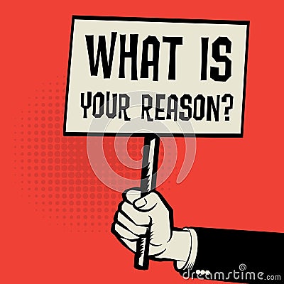 Poster in hand, business concept text What Is Your Reason? Vector Illustration