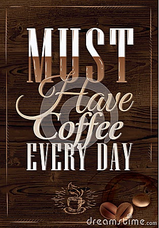 Poster have coffee every day. Dark brown wood colo Vector Illustration