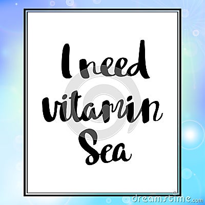 Poster i need vitamin sea inspirational typography Vector Illustration