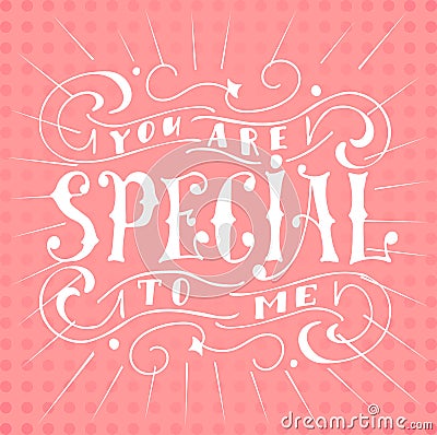 Poster with typographical quote. Hand lettering postcard. Ink vector illustration.You are special to me Vector Illustration