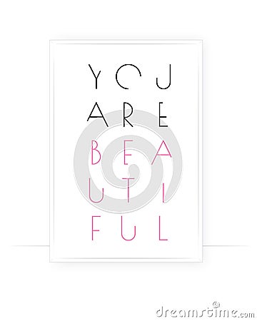 You are beautiful, vector. Positive thought, affirmation. Motivational, inspirational life quotes. Minimalist poster design in fra Vector Illustration