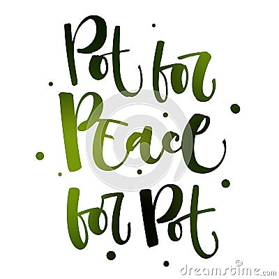 Pot for the Peace. Peace for the Pot - Weed legalize hand drawn modern calligraphy phrase Stock Photo