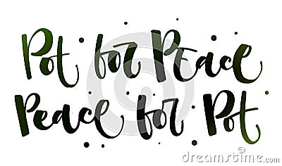 Pot for the Peace. Peace for the Pot - Weed legalize hand drawn modern calligraphy phrase Stock Photo