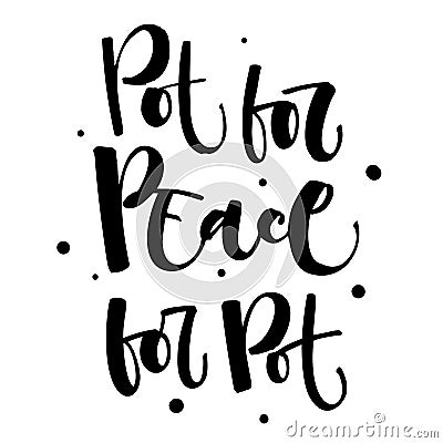 Pot for the Peace. Peace for the Pot - Weed legalize hand drawn modern calligraphy phrase Stock Photo