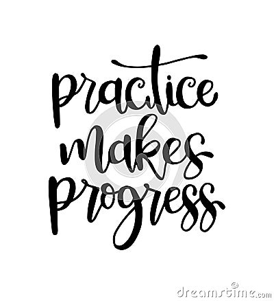 Practice makes progress, hand drawn typography poster. T shirt hand lettered calligraphic design Vector Illustration