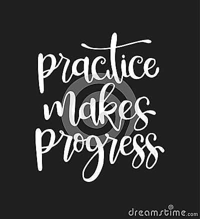 Practice makes progress, hand drawn typography poster. T shirt hand lettered calligraphic design Vector Illustration