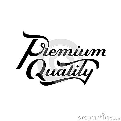 Premium Quality hand written lettering logo. Modern label, badge. emblem. Calligraphy. Isolated on white background Vector Illustration