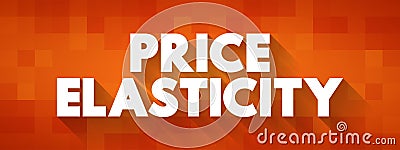 Price Elasticity - is a measure of how sensitive the quantity demanded is to its price, text concept for presentations and reports Stock Photo