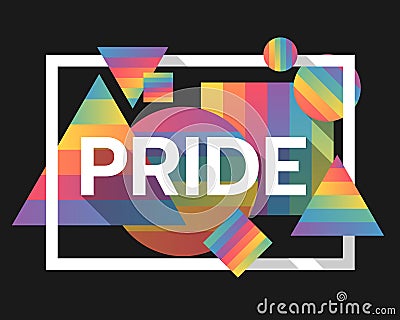 PRIDE text in white frame on abstract rainbow color geometric Triangles squares and circles vector design Vector Illustration