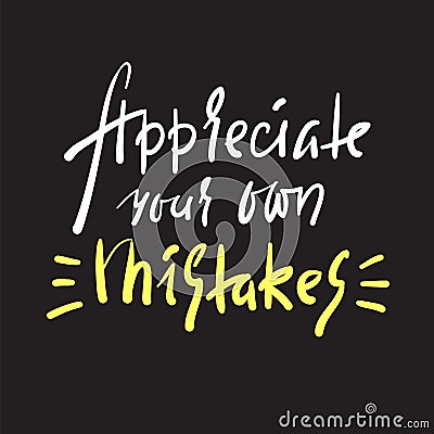 Appreciate your own mistaken - inspire and motivational quote. Hand drawn beautiful lettering. Stock Photo