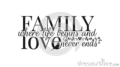 Family where life begins, and love never ends, Wall Decals, Wording Design Vector Illustration