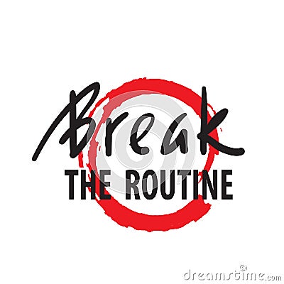 Break the routine - inspire motivational quote. Hand drawn beautiful lettering. Stock Photo
