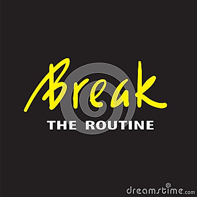Break the routine - inspire motivational quote. Hand drawn beautiful lettering. Print for inspirational poster, t-shirt Stock Photo