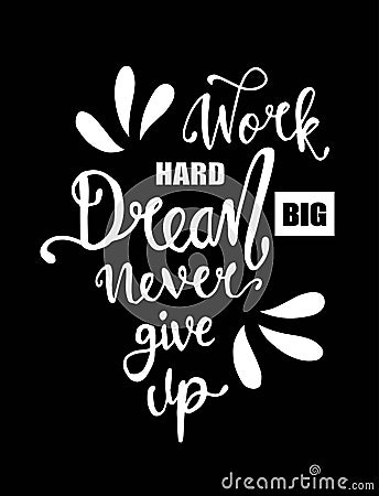 Work hard, dream big and never give up. Motivational quote - Vector Cartoon Illustration