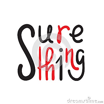 Sure thing - simple inspire and motivational quote. English idiom, slang. Lettering. Stock Photo